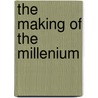The Making Of The Millenium by Patricia G. Eddy