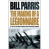 The Making of a Legionnaire by Bill Parris