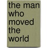 The Man Who Moved The World door Salim Amin