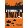 The Man Who Swam The Amazon door Matthew Mohlke