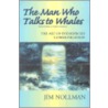 The Man Who Talks To Whales by Jim Nollman