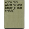 4 you mini wordt het een jongen of een meisje?