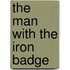 The Man with the Iron Badge