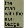 The Man with the Iron Badge door J.R. Roberts