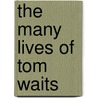The Many Lives of Tom Waits by Patrick Humphries