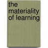 The Materiality Of Learning door Estrid Sorensen