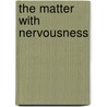 The Matter with Nervousness door Herbert C. Sawyer