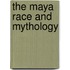 The Maya Race And Mythology