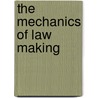 The Mechanics Of Law Making by Sir Courtenay Ilbert
