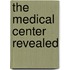 The Medical Center Revealed