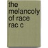 The Melancoly Of Race Rac C
