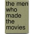 The Men Who Made The Movies