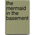 The Mermaid in the Basement