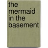 The Mermaid in the Basement by Gilbert Morris