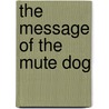 The Message of the Mute Dog by Charlotte Murray Russell