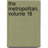 The Metropolitan, Volume 18 by Unknown