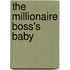 The Millionaire Boss's Baby