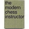 The Modern Chess Instructor door William Steinitz