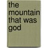 The Mountain That Was  God