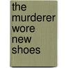 The Murderer Wore New Shoes door Ceci Brandon