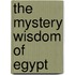 The Mystery Wisdom Of Egypt