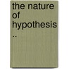 The Nature Of Hypothesis .. door Myron Lucius Ashley