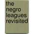 The Negro Leagues Revisited