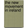 The New Movement In Ireland door Sir Plunkett Horace Curzon