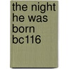 The Night He Was Born Bc116 door Chilcott