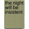 The Night Will Be Insistent door Denise Desautels