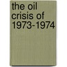 The Oil Crisis of 1973-1974 by Karen R. Merrill