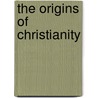 The Origins Of Christianity door Thomas B. 1861-1944 Strong