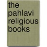 The Pahlavi Religious Books door Onbekend