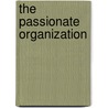 The Passionate Organization door James R. Lucas