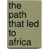 The Path That Led To Africa