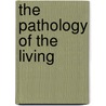 The Pathology Of The Living door Baron Berkeley Moynihan Moynihan