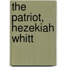 The Patriot, Hezekiah Whitt by Colonel Charles Dahnmon Whitt
