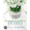 The Perfect Wedding Details door Maria McBride-Mellinger