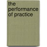 The Performance Of Practice door Jim Wilson