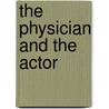 The Physician and the Actor by G.A. Hauser