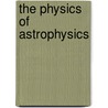 The Physics Of Astrophysics door Frank H. Shu