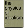 The Physics Of Idealism ... door Edgar Lenderson Hinman