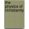 The Physics of Christianity door Frank J. Tipler