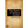 The Poems Of William Dunbar by David Laing