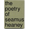 The Poetry of Seamus Heaney by Elmer Andrews