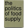 The Politics of Food Supply door Joris Scott