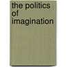 The Politics of Imagination by Tara Forrest