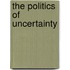 The Politics of Uncertainty