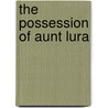 The Possession of Aunt Lura by Jean Price Grandinetti