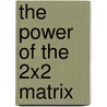 The Power Of The 2x2 Matrix by Phil Hood